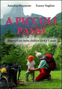 A piccoli passi. Itinerari per baby trekker da 0 a 5 anni - Annalisa Porporato, Franco Voglino - Libro Graphot 2011 | Libraccio.it