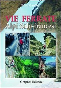 Vie ferrate. Alpi italo-francesi - Dario Gardiol - Libro Graphot 2011 | Libraccio.it