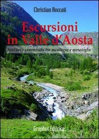 Escursioni in Valle d'Aosta. Sentieri e camminate tra montagne e meraviglie - Christian Roccati - Libro Graphot 2011 | Libraccio.it