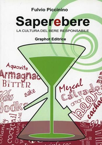 Saperebere. La cultura del bere responsabile - Fulvio Piccinino - Libro Graphot 2011, Cucina | Libraccio.it