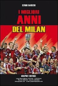 I migliori anni del Milan - Sergio Barbero - Libro Graphot 2011, Saggistica sportiva | Libraccio.it