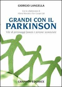 Grandi con il Parkinson. Storie di personaggi famosi e di persone sconosciute - Giorgio Langella - Libro Graphot 2011 | Libraccio.it