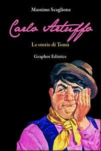 Carlo Artuffo. Le storie di Tomà - Massimo Scaglione - Libro Graphot 2012 | Libraccio.it