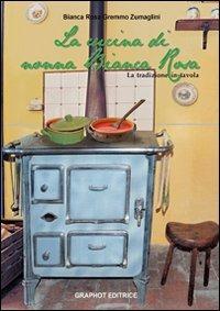 La cucina di nonna Bianca Rosa. La tradizione in tavola - Bianca R. Zumaglini Gremmo - Libro Graphot 2012, Cucina | Libraccio.it