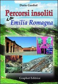 Percorsi insoliti in Emilia Romagna - Dario Gardiol - Libro Graphot 2012 | Libraccio.it