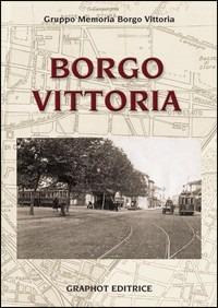 Borgo Vittoria  - Libro Graphot 2013, Storia e storie | Libraccio.it