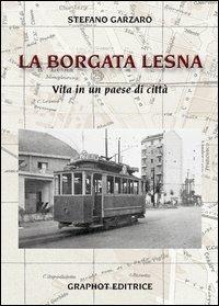 Borgata Lesna. Vita di un paese di città - Stefano Garzaro - Libro Graphot 2014, Quartieri di Torino | Libraccio.it