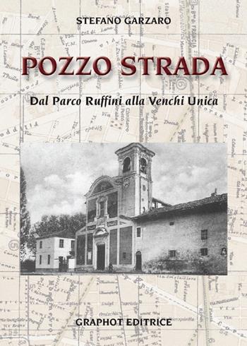 Pozzo strada. Dal parco Ruffini alla Venchi Unica - Stefano Garzano - Libro Graphot 2014, Quartieri di Torino | Libraccio.it