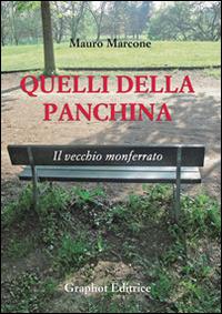 Quelli della panchina. Il vecchio Monferrato - Mauro Marcone - Libro Graphot 2014 | Libraccio.it