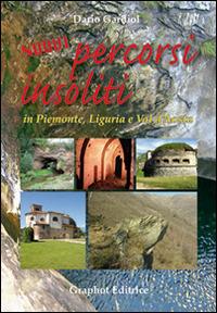 Nuovi percorsi insoliti in Piemonte, Liguria e Valle d'Aosta - Dario Gardiol - Libro Graphot 2014 | Libraccio.it