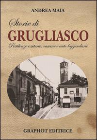Storie di Grugliasco. Pestilenze e seterie, cascine e auto leggendarie - Andrea Maia - Libro Graphot 2014, Storie di... | Libraccio.it