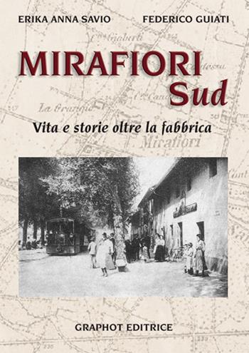 Mirafiori sud. Vita e storie oltre la fabbrica - Erika Anna Savio, Federico Guiati - Libro Graphot 2014 | Libraccio.it