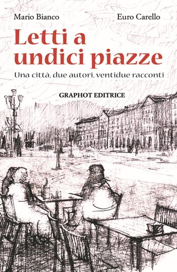 Letti a undici piazze. Una città, due autori, ventidue racconti - Mario Bianco, Euro Carello - Libro Graphot 2014, Racconti | Libraccio.it