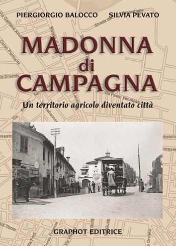 Madonna di Campagna. Un territorio agricolo diventato città - Piergiorgio Balocco, Silvia Pevato - Libro Graphot 2015, Quartieri di Torino | Libraccio.it