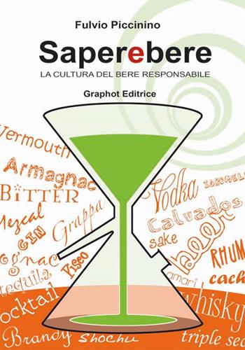 Saperebere. La cultura del bere responsabile - Fulvio Piccinino - Libro Graphot 2015, Cucina | Libraccio.it