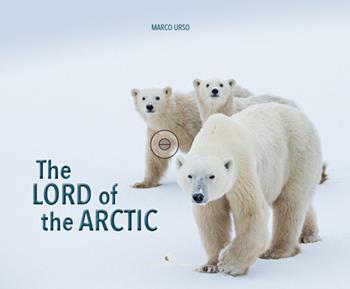 The Lord of the Artic. Ediz. bilingue - Marco Urso - Libro Daniele Marson 2016 | Libraccio.it