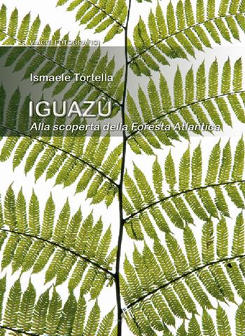 Iguazù. Alla scoperta della foresta atlantica - Ismaele Tortella - Libro Daniele Marson 2019 | Libraccio.it
