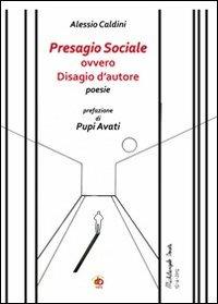 Presagio sociale ovvero disagio d'autore - Alessio Caldini - Libro Edda Edizioni 2012, Poetica | Libraccio.it