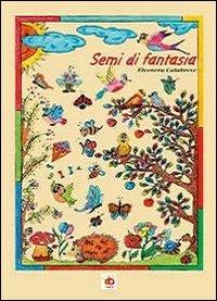 Semi di fantasia - Eleonora Calabrese - Libro Edda Edizioni 2013, Germogli | Libraccio.it