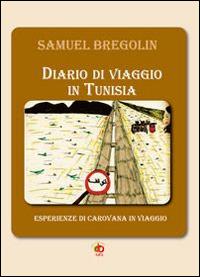 Diario di viaggio in Tunisia - Samuel Bregolin - Libro Edda Edizioni 2014, Sì, viaggiare | Libraccio.it