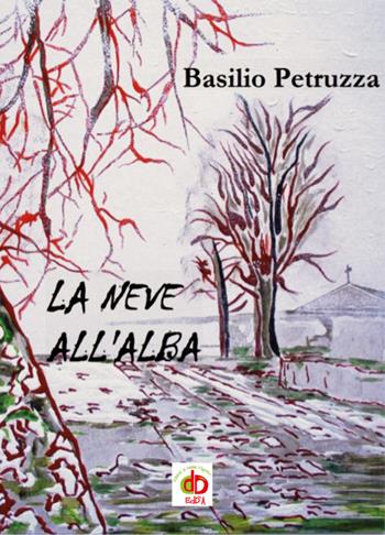 La neve all'alba - Basilio Petruzza - Libro Edda Edizioni 2015, Amore e psiche | Libraccio.it