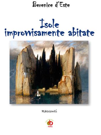 Isole improvvisamente abitate - Berenice D'Este - Libro Edda Edizioni 2016, Storia&storie | Libraccio.it