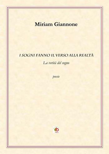 I sogni fanno il verso alla realtà. La verità del sogno - Miriam Giannone - Libro Edda Edizioni 2017, Edda poetica | Libraccio.it