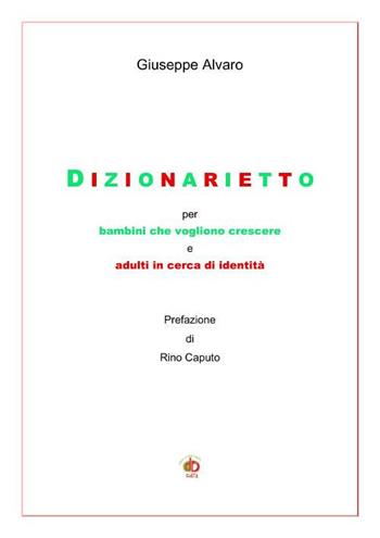 Dizionarietto. Per bambini che vogliono crescere e adulti in cerca d'identità - Giuseppe Alvaro - Libro Edda Edizioni 2017, Edda e i saggi | Libraccio.it