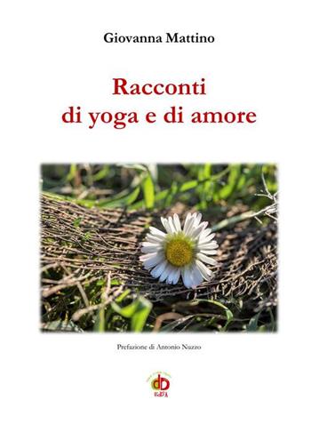 Racconti di yoga e di amore - Giovanna Mattino - Libro Edda Edizioni 2018, Edda e i saggi | Libraccio.it