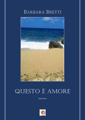 Questo è amore - Barbara Bretti - Libro Edda Edizioni 2019, Amore e psiche | Libraccio.it