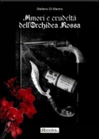 Amori e crudeltà dell'orchidea rossa - Stefano Di Marino - Libro Dbooks.it 2013 | Libraccio.it