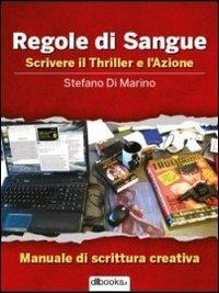 Regole di sangue. Scrivere il thriller e l'azione - Stefano Di Marino - Libro Dbooks.it 2013 | Libraccio.it