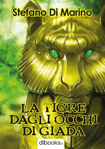 La tigre dagli occhi di giada - Stefano Di Marino - Libro Dbooks.it 2015 | Libraccio.it