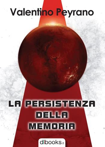 La persistenza della memoria - Valentino Peyrano - Libro Dbooks.it 2015 | Libraccio.it