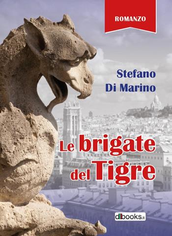 Le Brigate del Tigre - Stefano Di Marino - Libro Dbooks.it 2016 | Libraccio.it