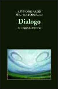 Dialogo - Raymond Aron, Michel Foucault - Libro Eupolis 2012 | Libraccio.it