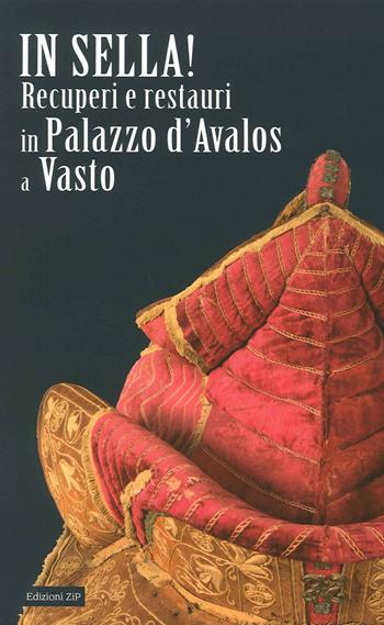 In sella! Recuperi e restauri in palazzo d'Avalos a Vasto  - Libro Zip 2015, Quaderni | Libraccio.it