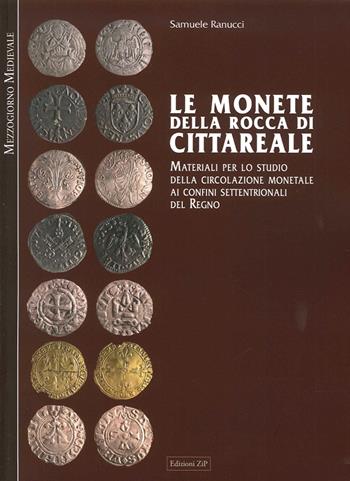 Le monete della Rocca di Cittareale. Materiali per lo studio della circolazione - Samuele Ranucci - Libro Zip 2015, Mezzogiorno medievale | Libraccio.it