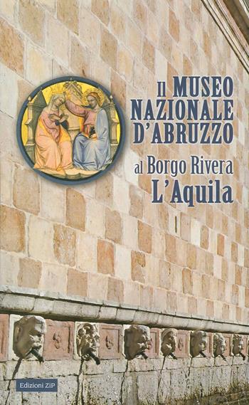 Il Museo nazionale d'Abruzzo al Borgo Rivera L'Aquila  - Libro Zip 2015, Quaderni | Libraccio.it