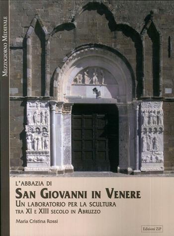 L' Abbazia di San Giovanni in Venere. Un laboratorio per la scultura tra XI e XIII secolo in Abruzzo - Maria Cristina Rossi - Libro Zip 2017, Mezzogiorno medievale | Libraccio.it