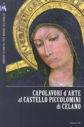 Capolavori d'arte al Castello Piccolomini di Celano. Ediz. illustrata - Lucia Arbace, Emilia Ludovici - Libro Zip 2018, Quaderni | Libraccio.it