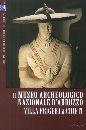 Il Museo Archeologico Nazionale d'Abruzzo. Villa Frigerj a Chieti. Ediz. illustrata  - Libro Zip 2018, Quaderni | Libraccio.it