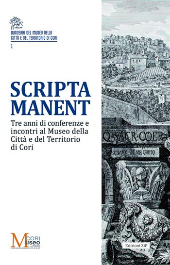 Scripta manent. Tre anni di conferenze e incontri al Museo della Città e del Territorio di Cori  - Libro Zip 2020, Quaderni | Libraccio.it