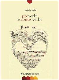 Proverbi e controverbi - Carlo Boschi - Libro AnimaMundi edizioni 2011 | Libraccio.it