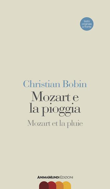 Mozart e la pioggia-Mozart et la pluie. Testo originale a fronte - Christian Bobin - Libro AnimaMundi edizioni 2015, Scrittura nuda | Libraccio.it