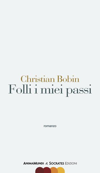 Folli i miei passi - Christian Bobin - Libro AnimaMundi edizioni 2018 | Libraccio.it