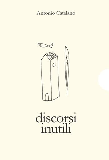 Discorsi inutili - Antonio Catalano - Libro AnimaMundi edizioni 2019 | Libraccio.it
