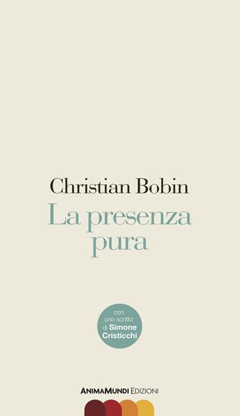 La presenza pura - Christian Bobin - Libro AnimaMundi edizioni 2019, Scrittura nuda | Libraccio.it