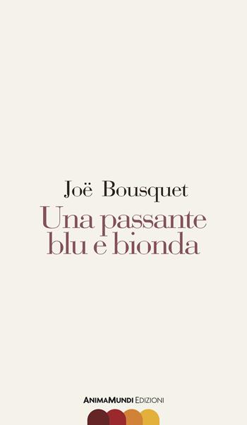 Una passante blu e bionda - Joë Bousquet - Libro AnimaMundi edizioni 2019, Scrittura nuda | Libraccio.it