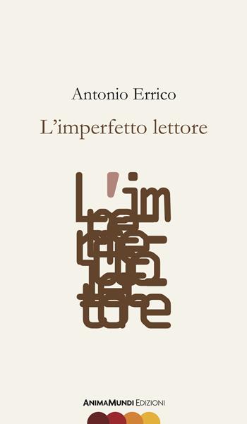 L' imperfetto lettore - Antonio Errico - Libro AnimaMundi edizioni 2018 | Libraccio.it